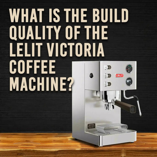 What Is The Build Quality Of The Lelit Victoria Coffee Machine? - Australia - Di Pacci